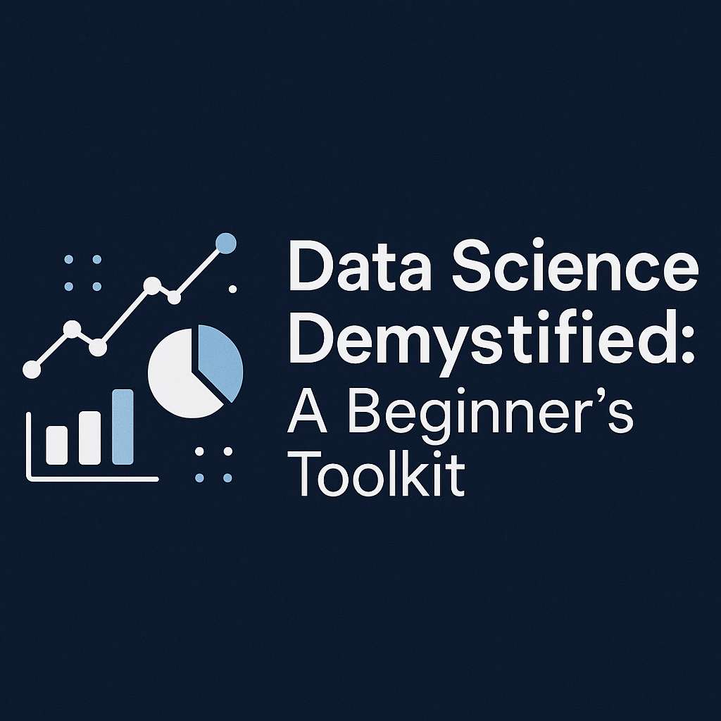 Data Science Demystified: A Beginner's Toolkit